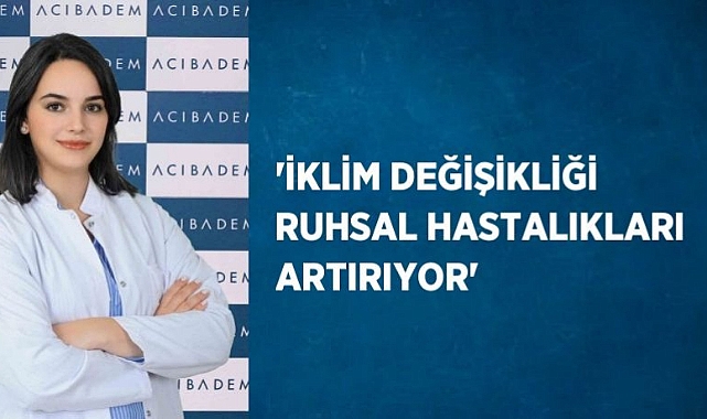 “İklim değişikliği ruhsal hastalıkları artırıyor”