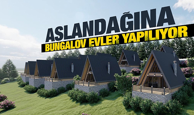 ASLANDAĞINA BUNGALOV EVLER, RESTORAN VE YÜRÜME YOLLARI YAPILIYOR
