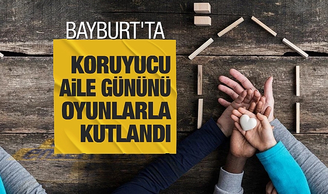 Bayburt'ta Koruyucu Aile Günü oyunlarla kutlandı