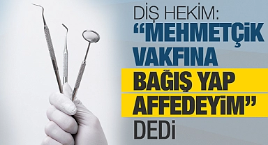 Diş hekimi kendisini tehdit eden şahısla bağış şartıyla uzlaşmaya vardı