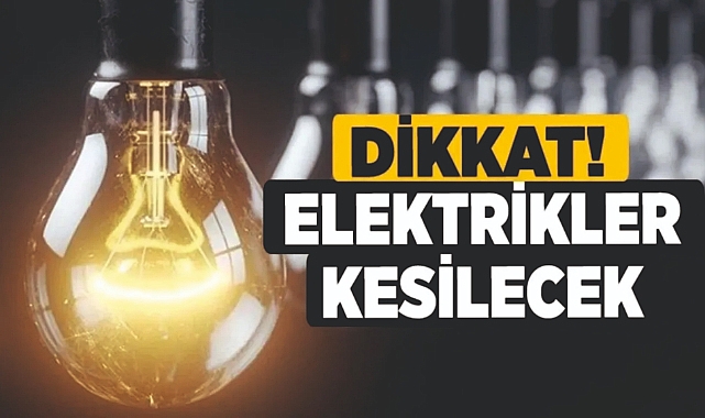 Yarın elektrik kesintisi var