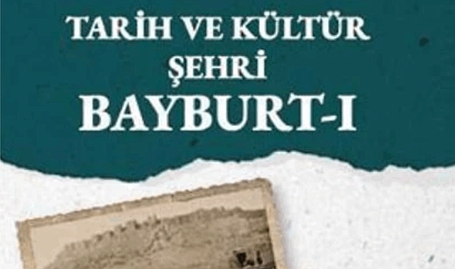 'Tarih ve Kültür Şehri Bayburt’ raflardaki yerini aldı