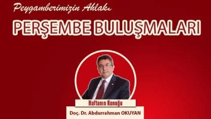 Perşembe buluşmalarında haftanın konusu:  “Peygamberimizin Ahlakı”