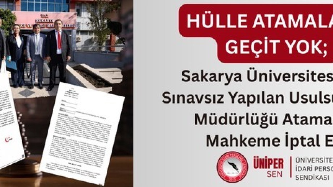 ÜNİPERSEN: &quot;Sakarya Üniversitesi’nde sınavsız yapılan usulsüz şube müdürlüğü atamasına geçiş yok&quot;